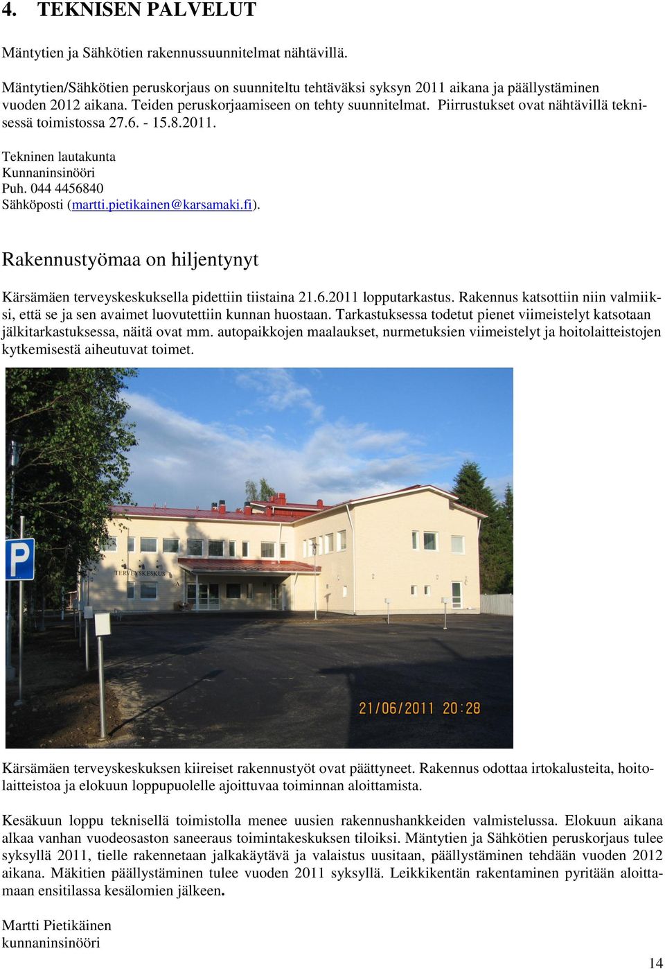pietikainen@karsamaki.fi). Rakennustyömaa on hiljentynyt Kärsämäen terveyskeskuksella pidettiin tiistaina 21.6.2011 lopputarkastus.