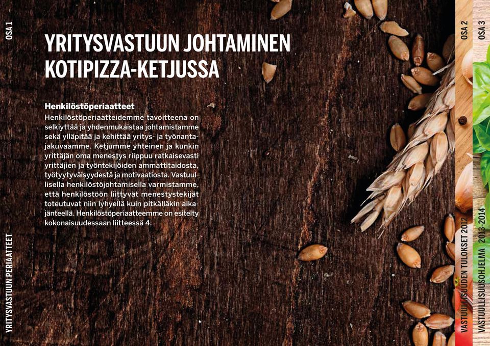 Ketjumme yhteinen ja kunkin yrittäjän oma menestys riippuu ratkaisevasti yrittäjien ja työntekijöiden ammattitaidosta, työtyytyväisyydestä ja