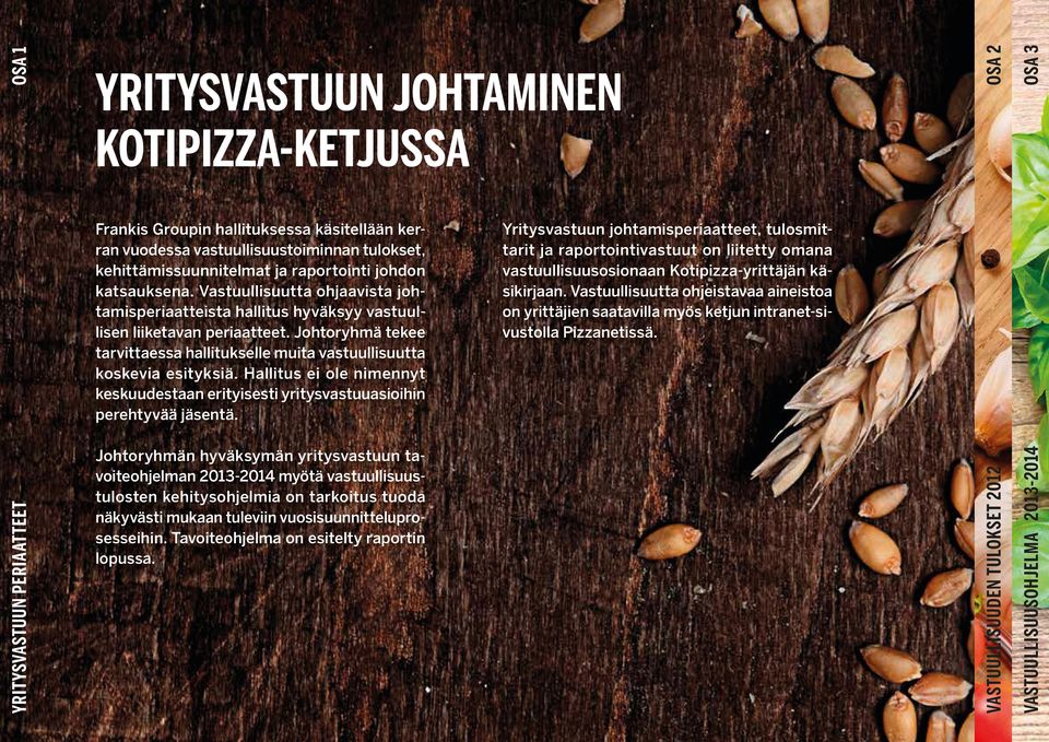 Hallitus ei ole nimennyt keskuudestaan erityisesti yritysvastuuasioihin perehtyvää jäsentä.