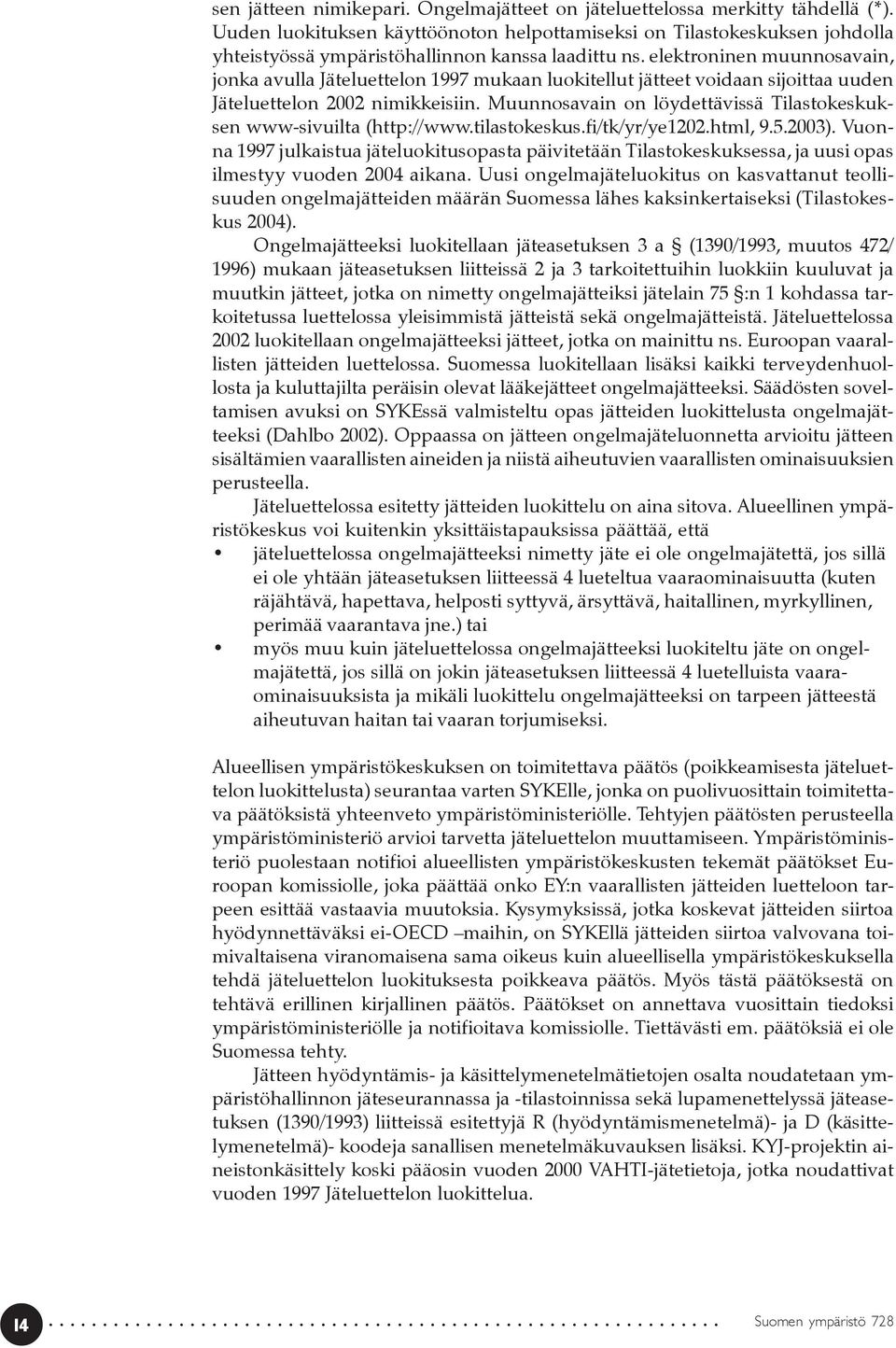 elektroninen muunnosavain, jonka avulla Jäteluettelon 1997 mukaan luokitellut jätteet voidaan sijoittaa uuden Jäteluettelon 2002 nimikkeisiin.