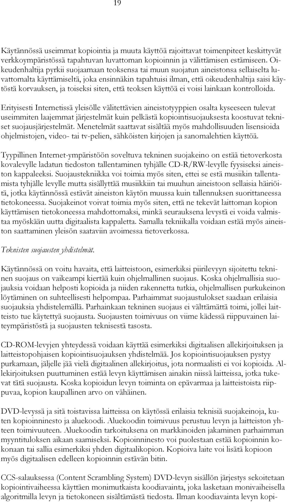 toiseksi siten, että teoksen käyttöä ei voisi lainkaan kontrolloida.