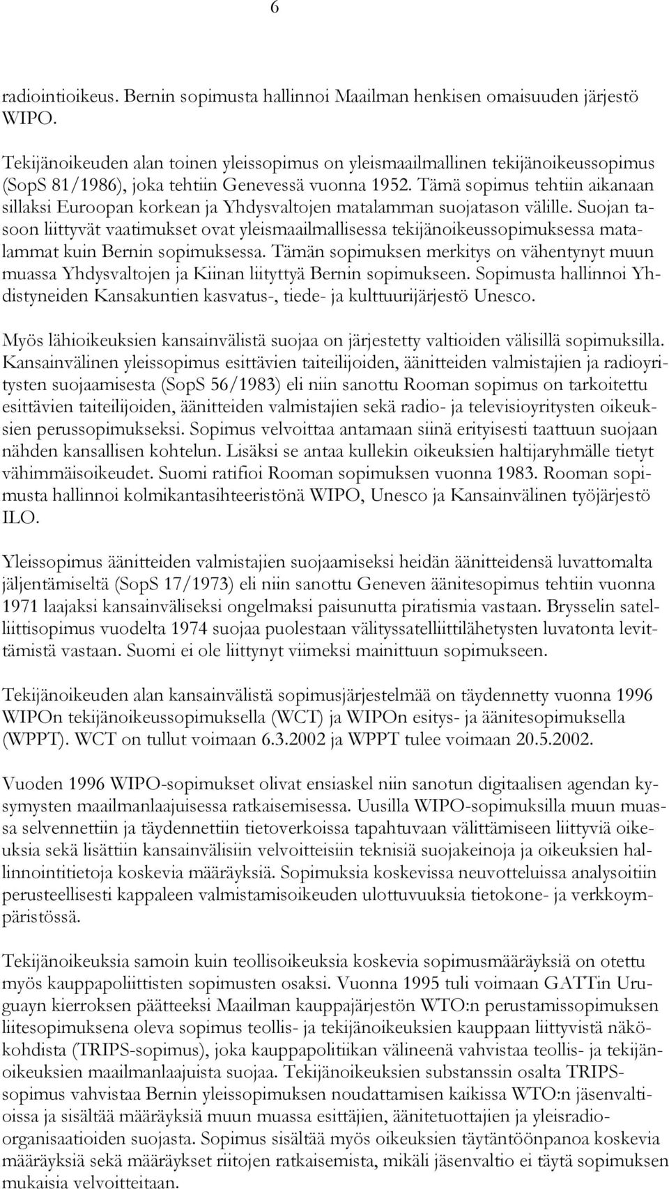 Tämä sopimus tehtiin aikanaan sillaksi Euroopan korkean ja Yhdysvaltojen matalamman suojatason välille.