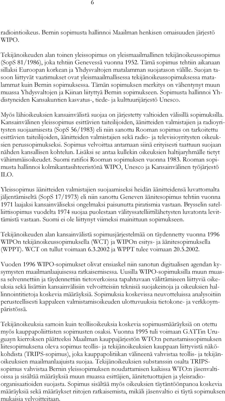 Tämä sopimus tehtiin aikanaan sillaksi Euroopan korkean ja Yhdysvaltojen matalamman suojatason välille.