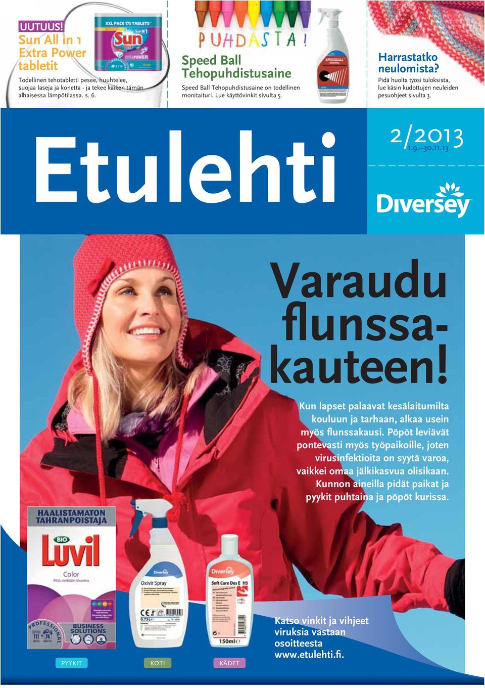 Pidä huolta työsi tuloksista, lue käsin kudottujen neuleiden pesuohjeet sivulta 3. Etulehti 2/2013 1.9. 30.11.13 Varaudu flunssakauteen!