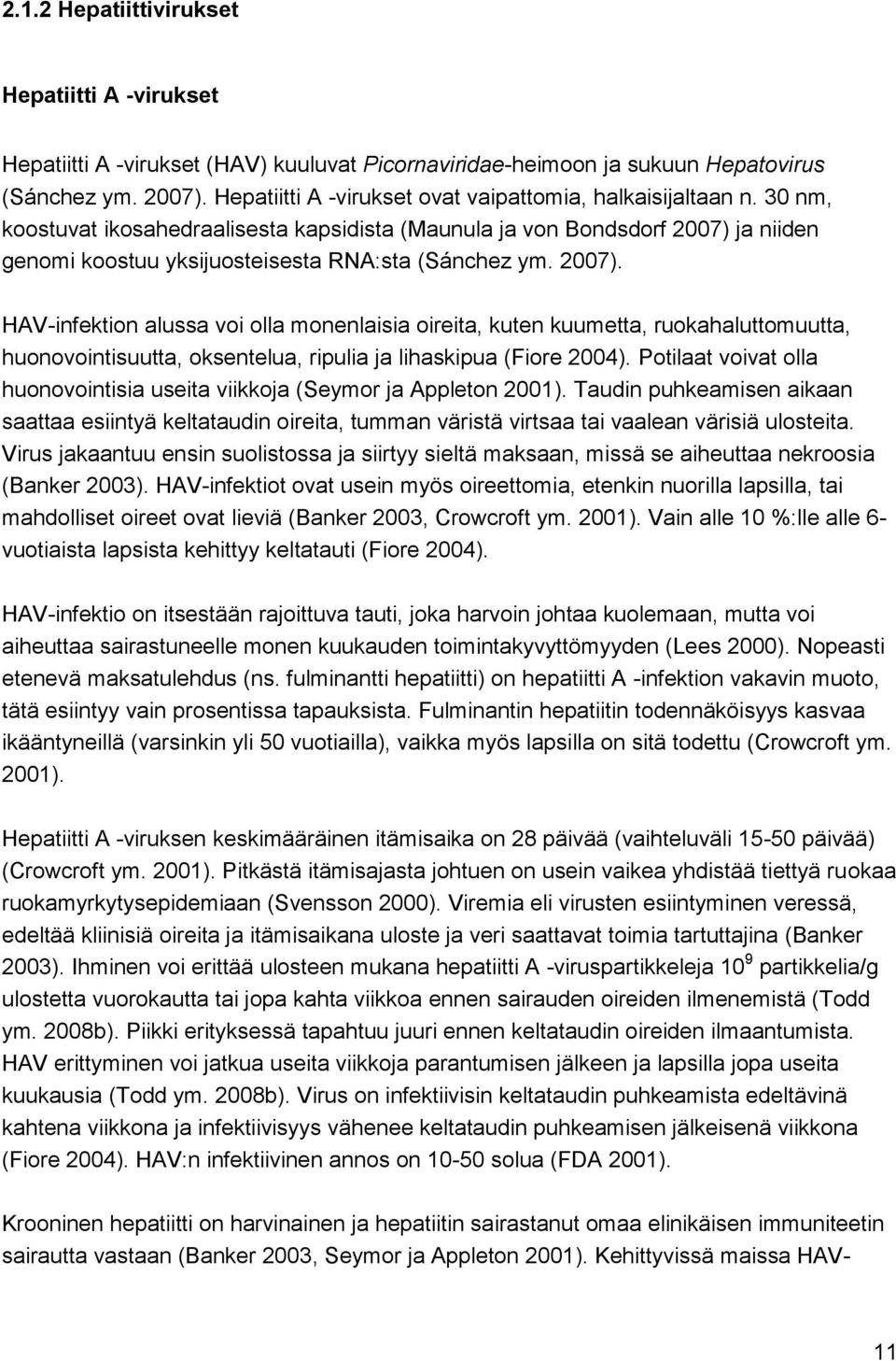 30 nm, koostuvat ikosahedraalisesta kapsidista (Maunula ja von Bondsdorf 2007) 