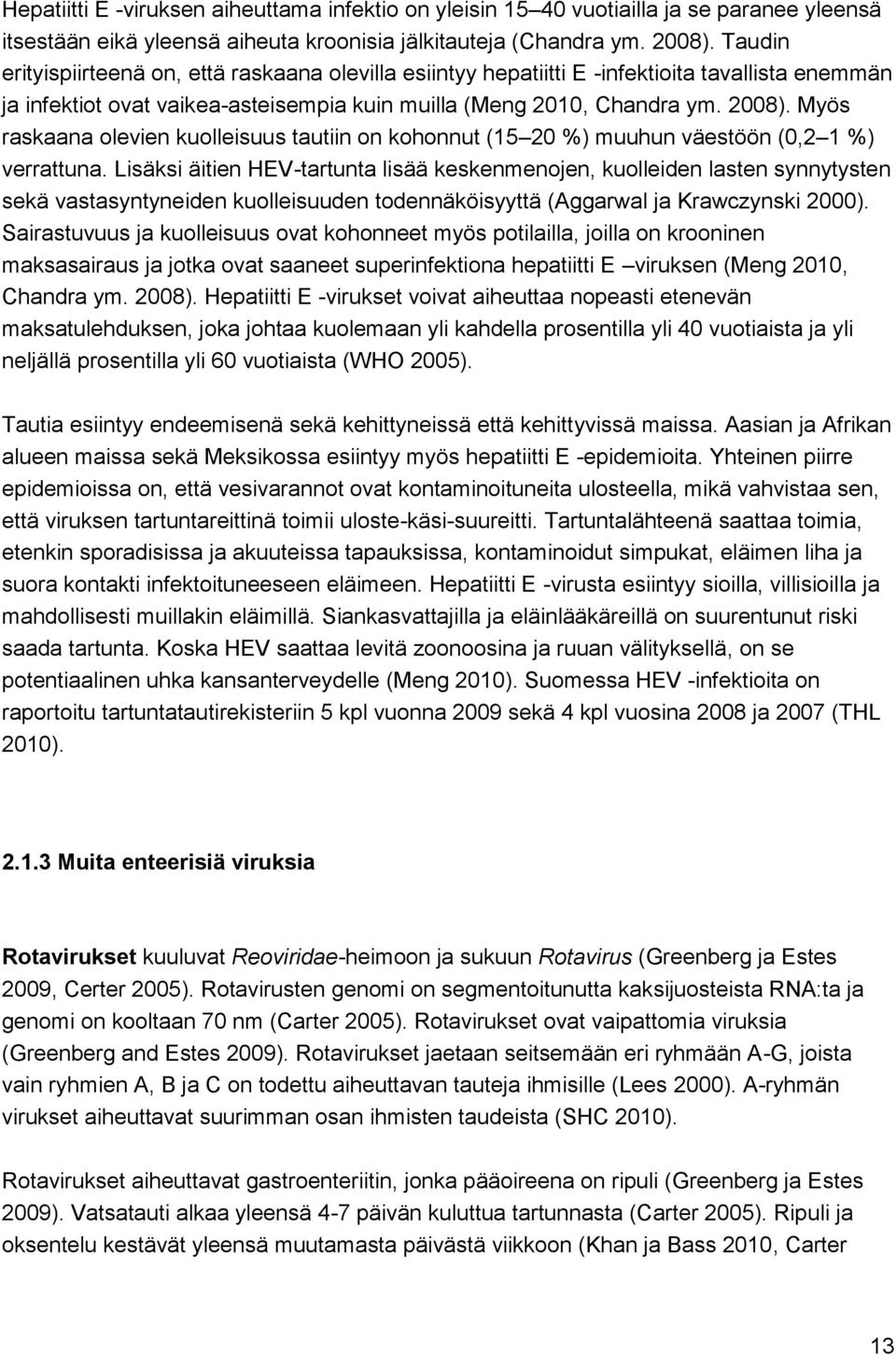 Myös raskaana olevien kuolleisuus tautiin on kohonnut (15 20 %) muuhun väestöön (0,2 1 %) verrattuna.