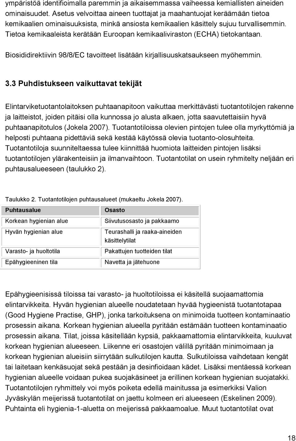 Tietoa kemikaaleista kerätään Euroopan kemikaaliviraston (ECHA) tietokantaan. Biosididirektiivin 98/8/EC tavoitteet lisätään kirjallisuuskatsaukseen myöhemmin. 3.