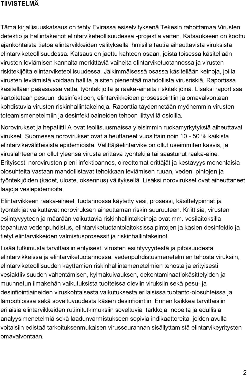 Katsaus on jaettu kahteen osaan, joista toisessa käsitellään virusten leviämisen kannalta merkittäviä vaiheita elintarviketuotannossa ja virusten riskitekijöitä elintarviketeollisuudessa.
