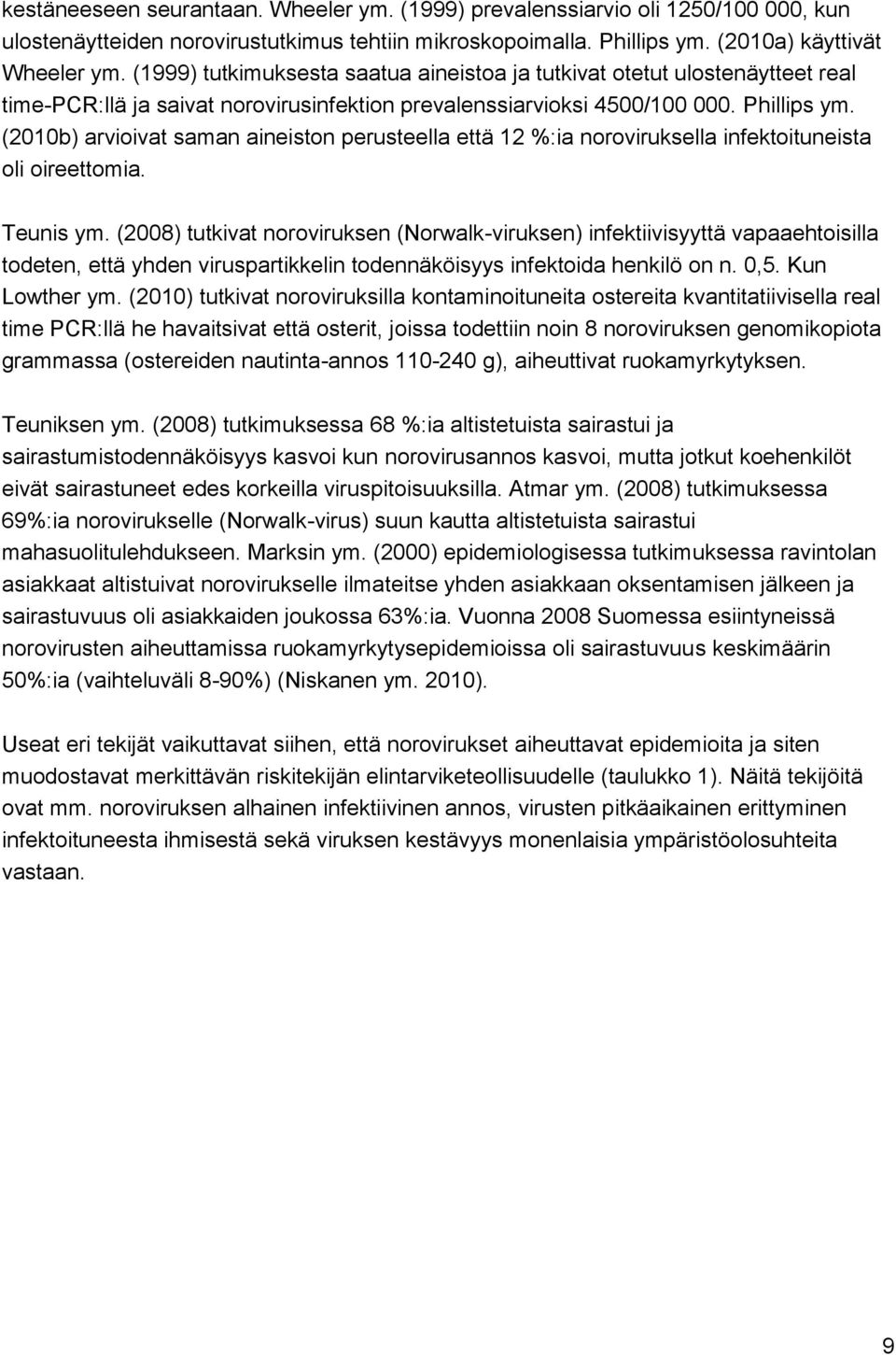 (2010b) arvioivat saman aineiston perusteella että 12 %:ia noroviruksella infektoituneista oli oireettomia. Teunis ym.