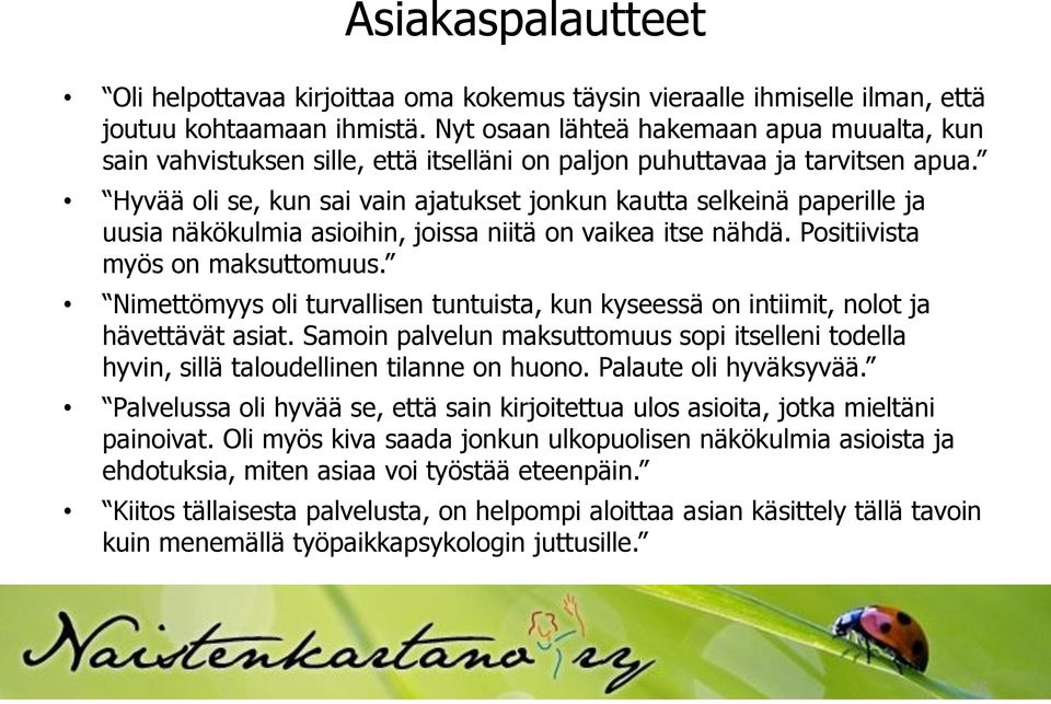 Hyvää oli se, kun sai vain ajatukset jonkun kautta selkeinä paperille ja uusia näkökulmia asioihin, joissa niitä on vaikea itse nähdä. Positiivista myös on maksuttomuus.