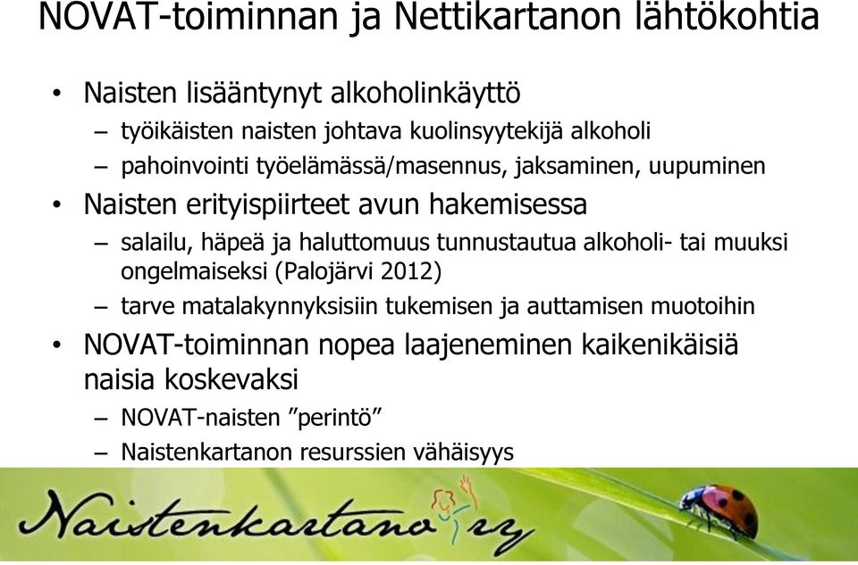 haluttomuus tunnustautua alkoholi- tai muuksi ongelmaiseksi (Palojärvi 2012) tarve matalakynnyksisiin tukemisen ja auttamisen