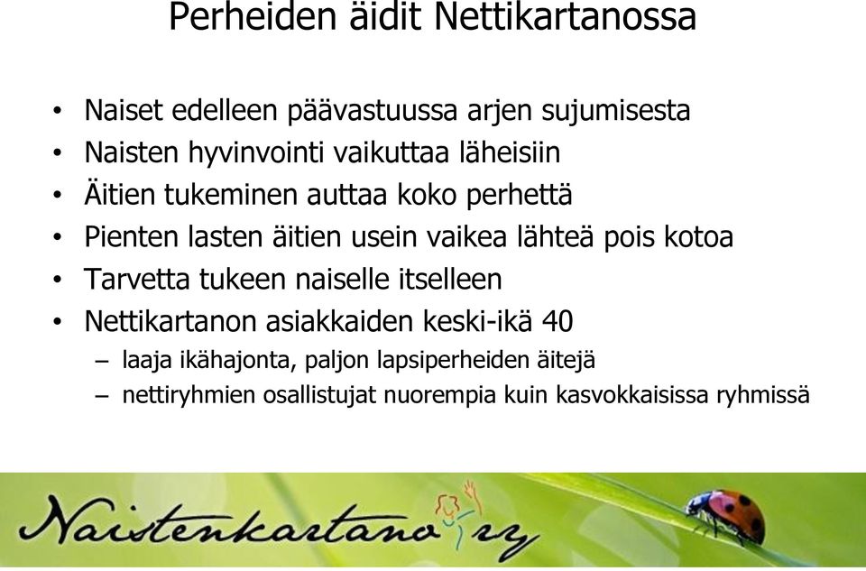 lähteä pois kotoa Tarvetta tukeen naiselle itselleen Nettikartanon asiakkaiden keski-ikä 40 laaja