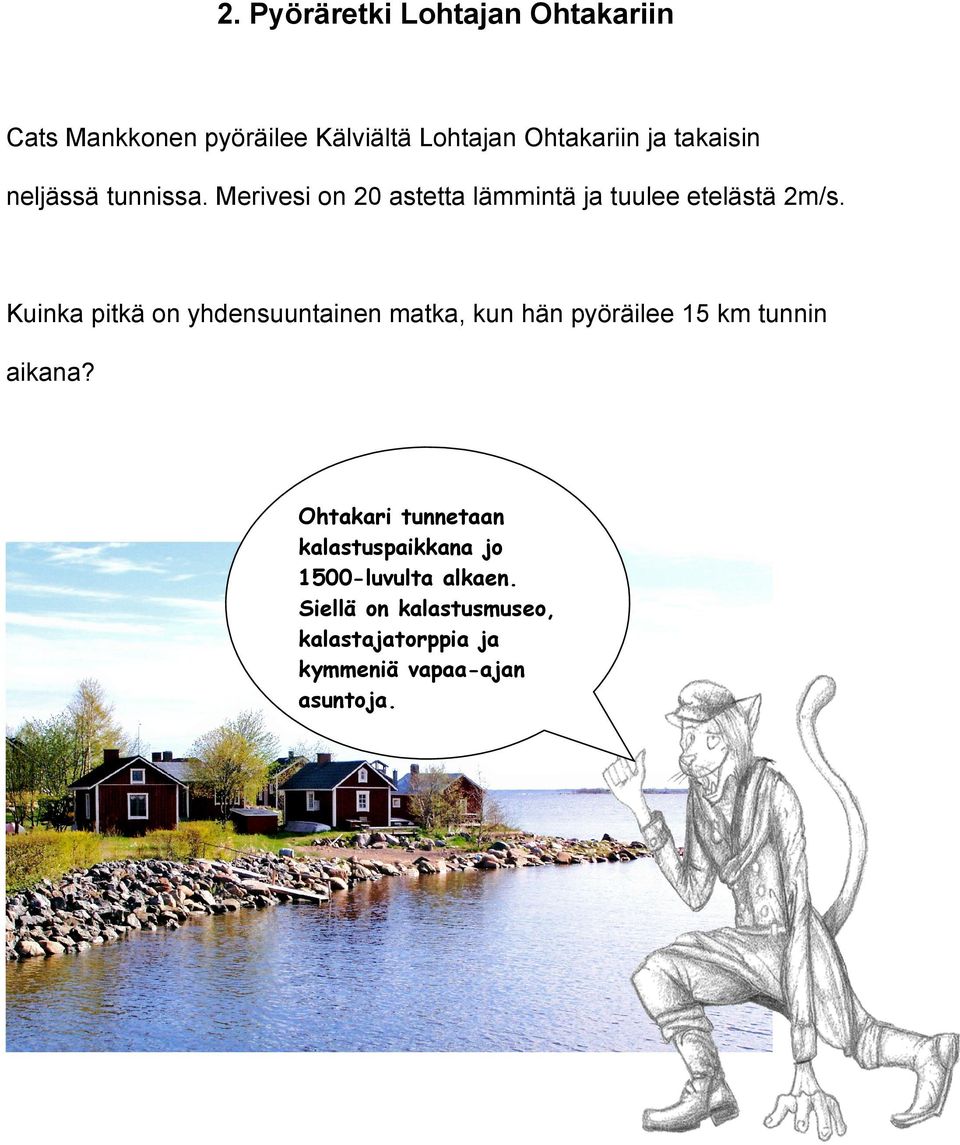 Kuinka pitkä on yhdensuuntainen matka, kun hän pyöräilee 15 km tunnin aikana?