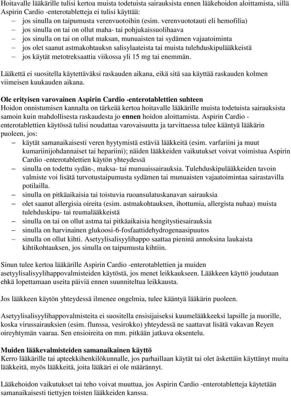 verenvuototauti eli hemofilia) jos sinulla on tai on ollut maha- tai pohjukaissuolihaava jos sinulla on tai on ollut maksan, munuaisten tai sydämen vajaatoiminta jos olet saanut astmakohtauksn