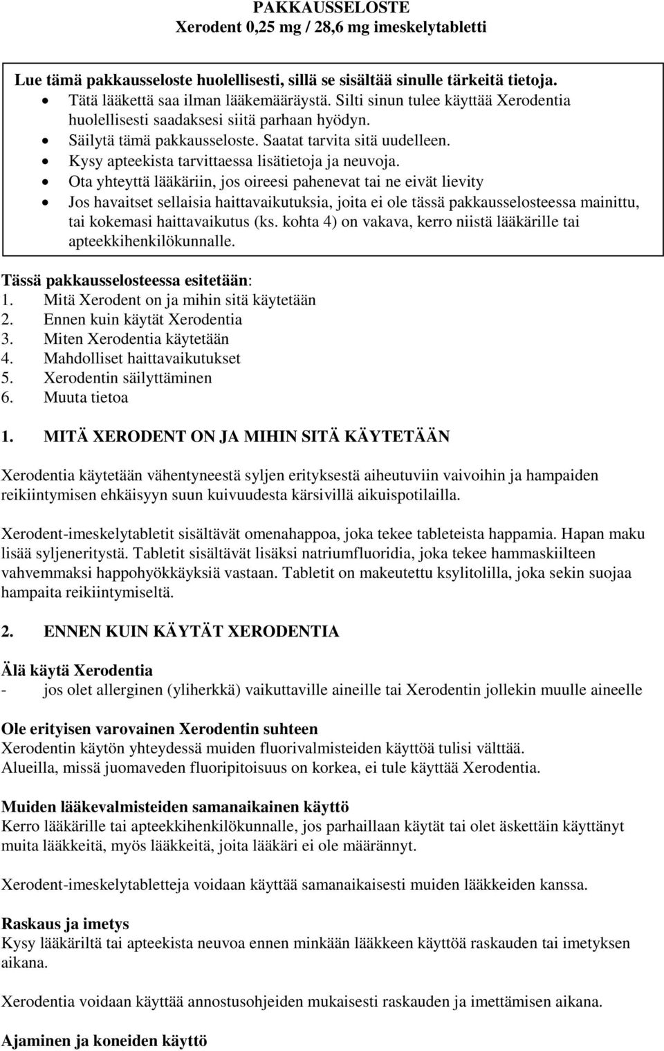 Ota yhteyttä lääkäriin, jos oireesi pahenevat tai ne eivät lievity Jos havaitset sellaisia haittavaikutuksia, joita ei ole tässä pakkausselosteessa mainittu, tai kokemasi haittavaikutus (ks.