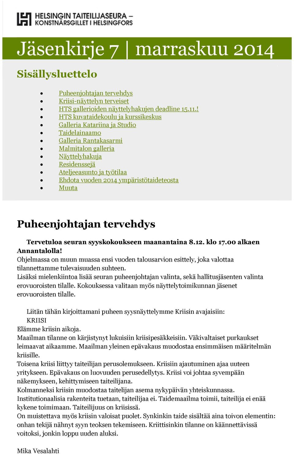 ympäristötaideteosta Muuta Puheenjohtajan tervehdys Tervetuloa seuran syyskokoukseen maanantaina 8.12. klo 17.00 alkaen Annantalolla!