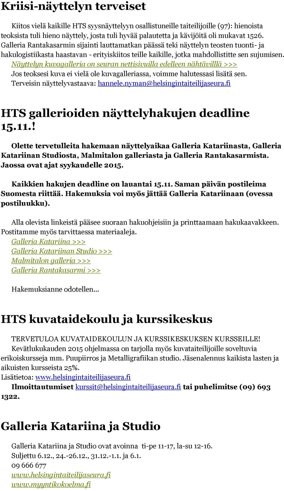 Näyttelyn kuvagalleria on seuran nettisivuilla edelleen nähtävilllä >>> Jos teoksesi kuva ei vielä ole kuvagalleriassa, voimme halutessasi lisätä sen. Terveisin näyttelyvastaava: hannele.