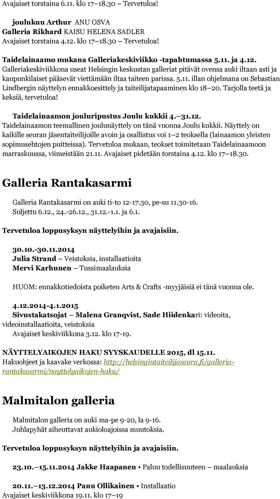Tarjolla teetä ja keksiä, tervetuloa! Taidelainaamon jouluripustus Joulu kukkii 4. 31.12. Taidelainaamon teemallinen joulunäyttely on tänä vuonna Joulu kukkii.
