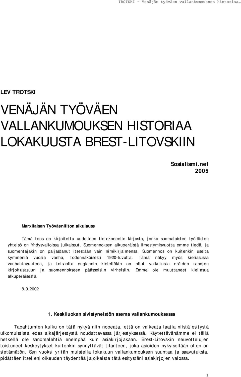 Suomennoksen alkuperäistä ilmestymisvuotta emme tiedä, ja suomentajakin on paljastanut itsestään vain nimikirjaimensa.