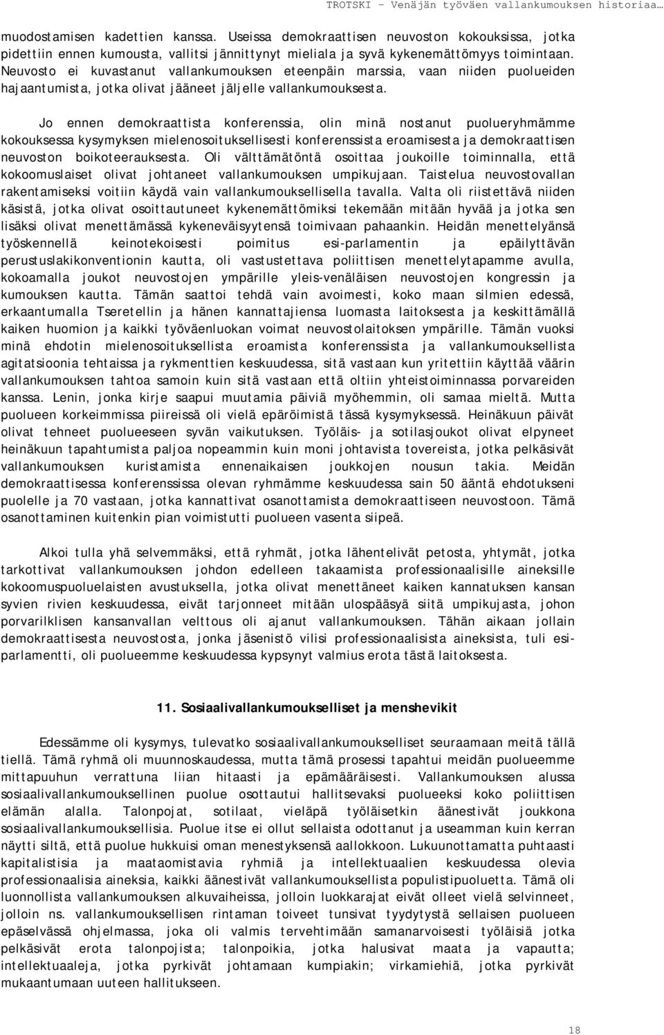 Jo ennen demokraattista konferenssia, olin minä nostanut puolueryhmämme kokouksessa kysymyksen mielenosoituksellisesti konferenssista eroamisesta ja demokraattisen neuvoston boikoteerauksesta.