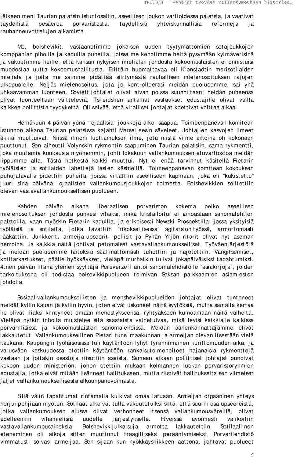 Me, bolshevikit, vastaanotimme jokaisen uuden tyytymättömien sotajoukkojen komppanian pihoilla ja kaduilla puheilla, joissa me kehotimme heitä pysymään kylmäverisinä ja vakuutimme heille, että kansan