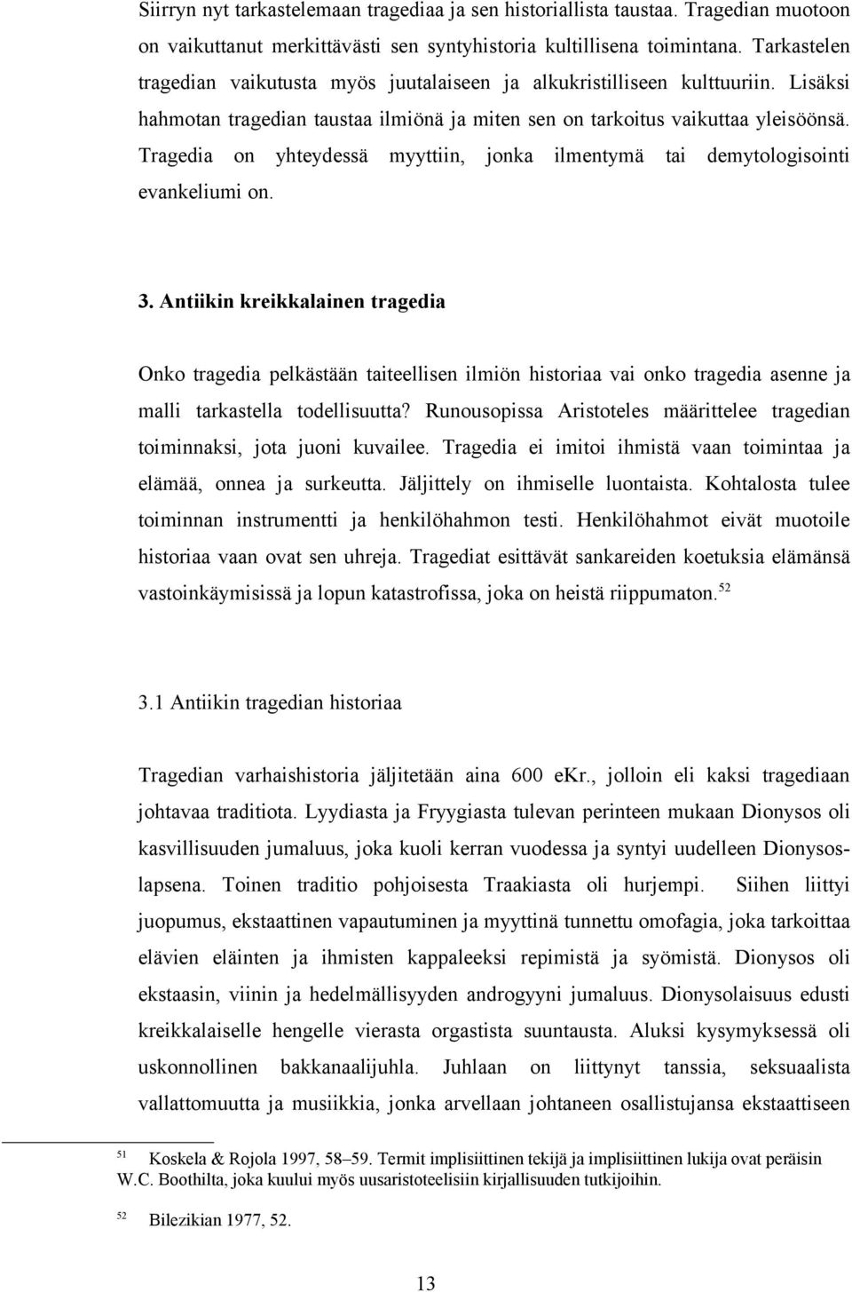 Tragedia on yhteydessä myyttiin, jonka ilmentymä tai demytologisointi evankeliumi on. 3.