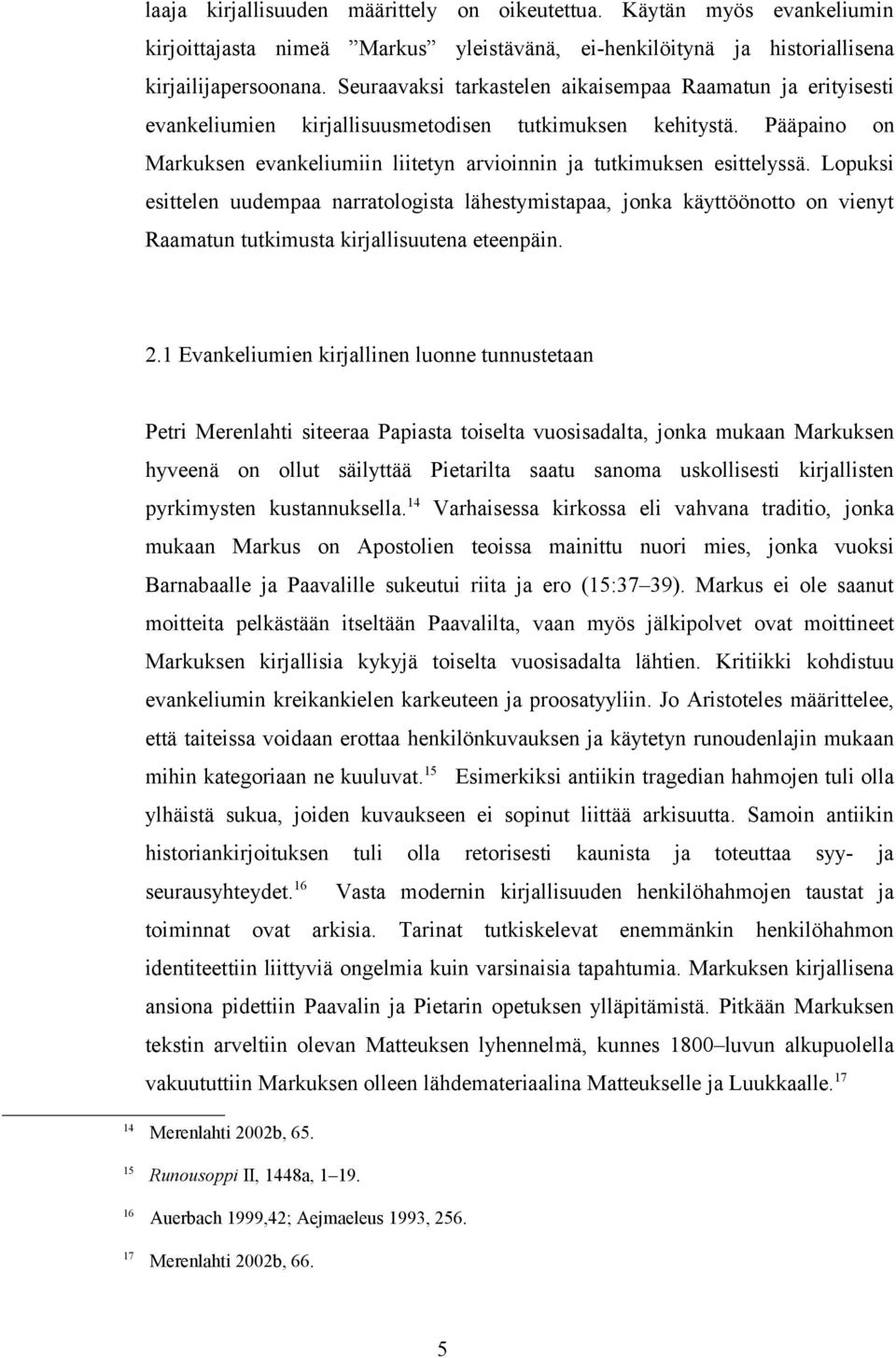 Pääpaino on Markuksen evankeliumiin liitetyn arvioinnin ja tutkimuksen esittelyssä.