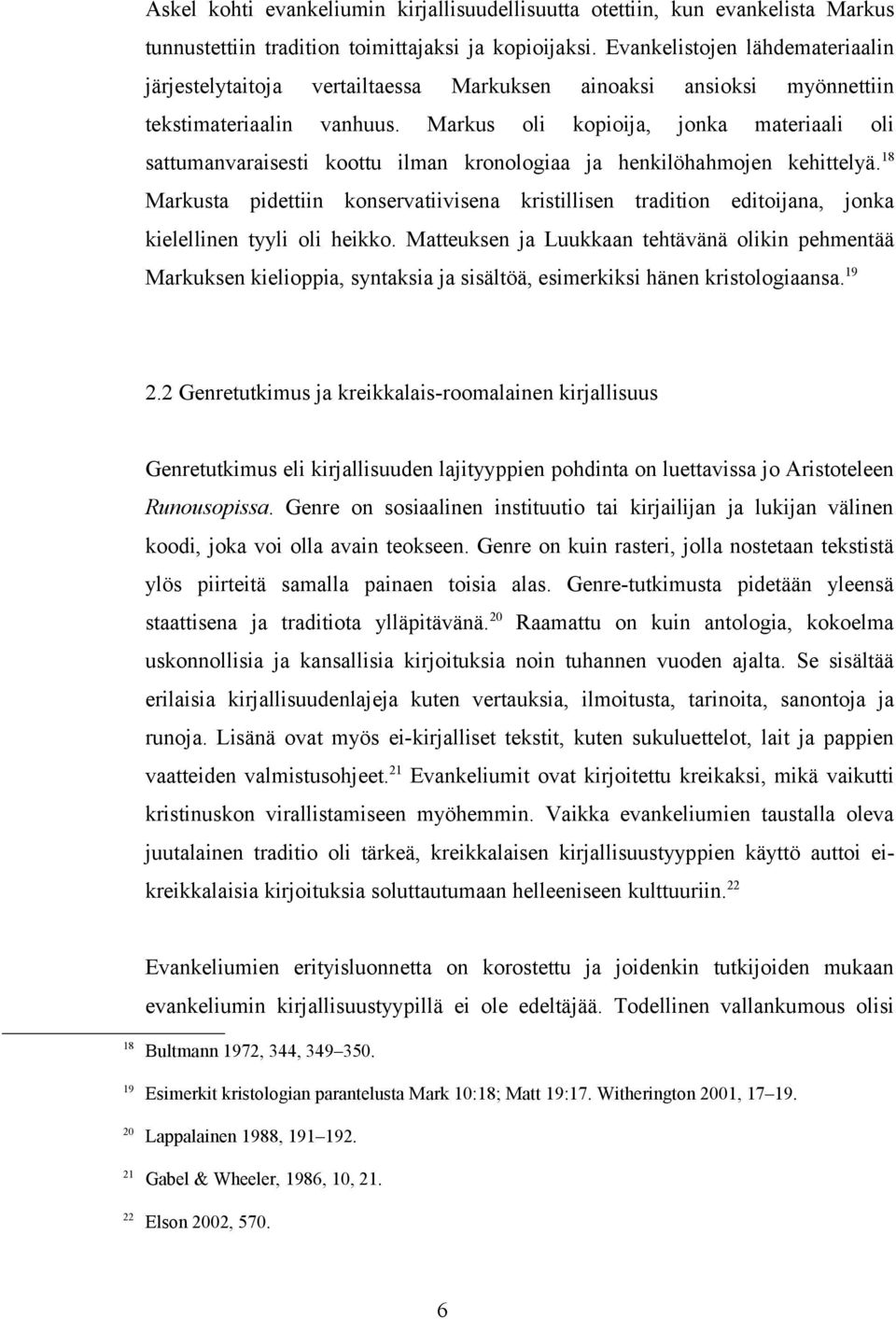 Markus oli kopioija, jonka materiaali oli sattumanvaraisesti koottu ilman kronologiaa ja henkilöhahmojen kehittelyä.