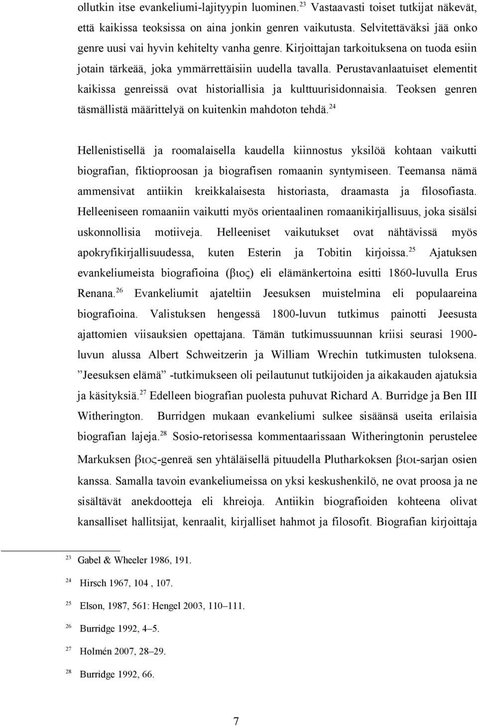 Perustavanlaatuiset elementit kaikissa genreissä ovat historiallisia ja kulttuurisidonnaisia. Teoksen genren täsmällistä määrittelyä on kuitenkin mahdoton tehdä.