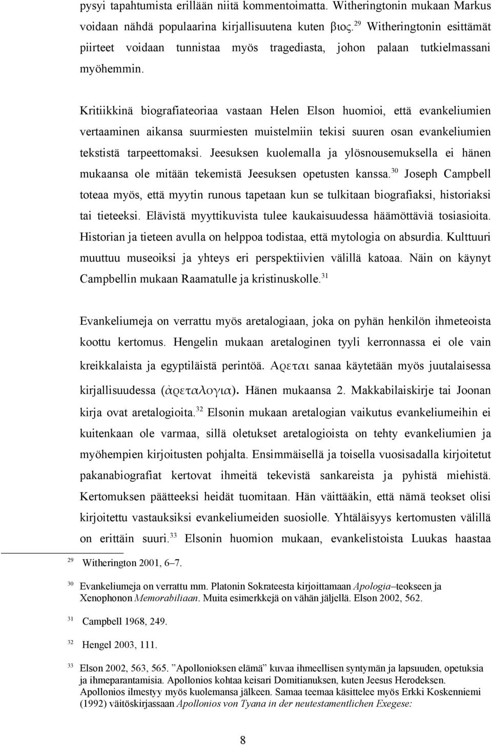 Kritiikkinä biografiateoriaa vastaan Helen Elson huomioi, että evankeliumien vertaaminen aikansa suurmiesten muistelmiin tekisi suuren osan evankeliumien tekstistä tarpeettomaksi.