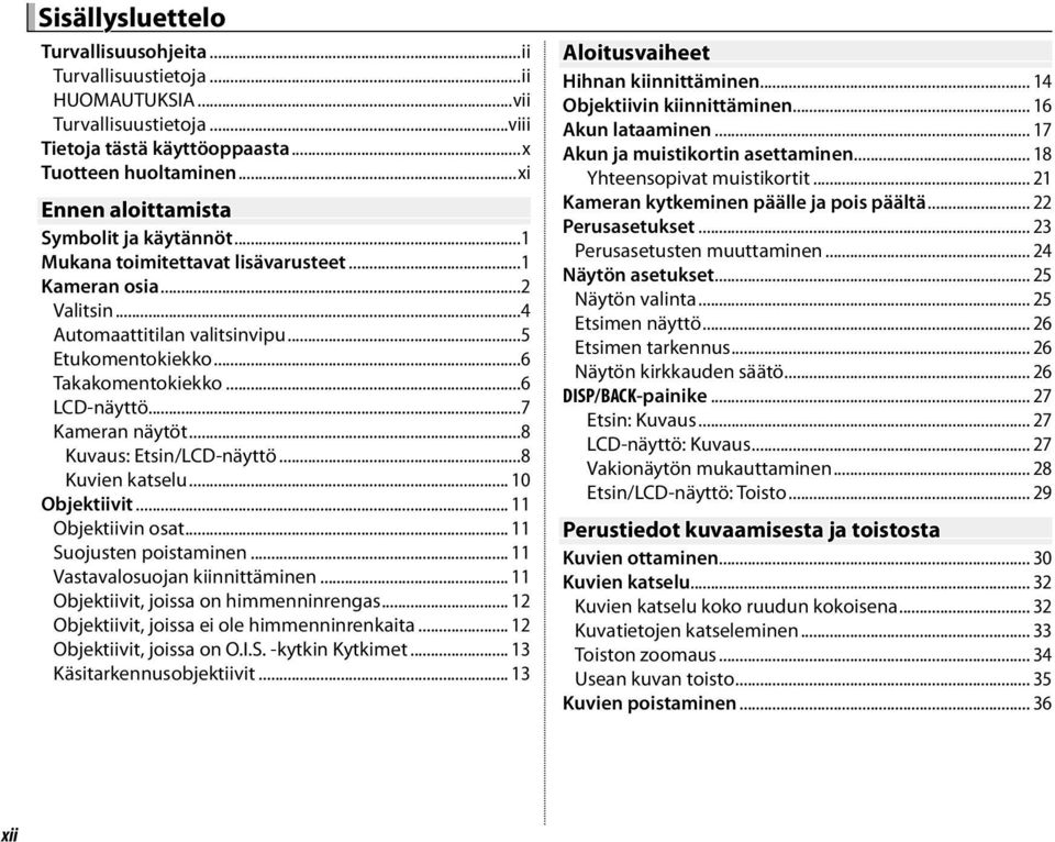 ..6 LCD-näyttö...7 Kameran näytöt...8 Kuvaus: Etsin/LCD-näyttö...8 Kuvien katselu... 10 Objektiivit... 11 Objektiivin osat... 11 Suojusten poistaminen... 11 Vastavalosuojan kiinnittäminen.