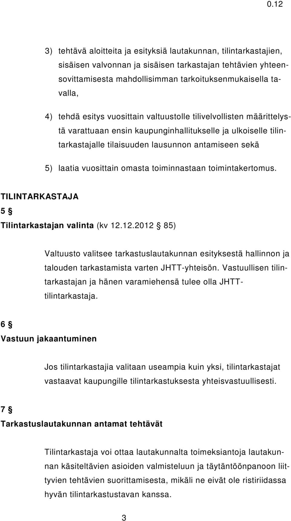 omasta toiminnastaan toimintakertomus. TILINTARKASTAJA 5 Tilintarkastajan valinta (kv 12.