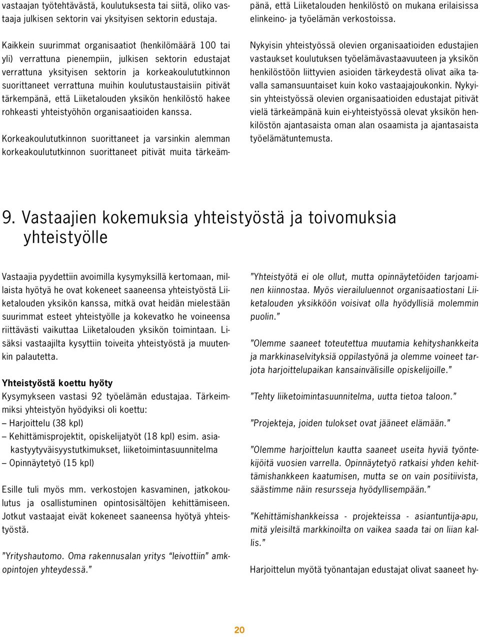 koulutustaustaisiin pitivät tärkempänä, että Liiketalouden yksikön henkilöstö hakee rohkeasti yhteistyöhön organisaatioiden kanssa.