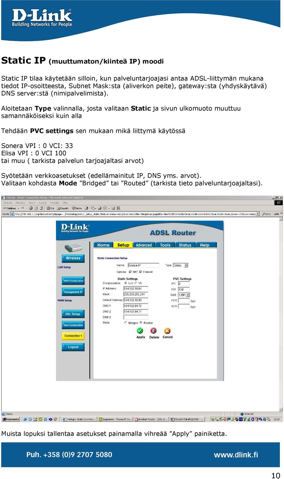 Aloitetaan Type valinnalla, josta valitaan Static ja sivun ulkomuoto muuttuu samannäköiseksi kuin alla Tehdään PVC settings sen mukaan mikä liittymä käytössä Sonera VPI : 0 VCI: