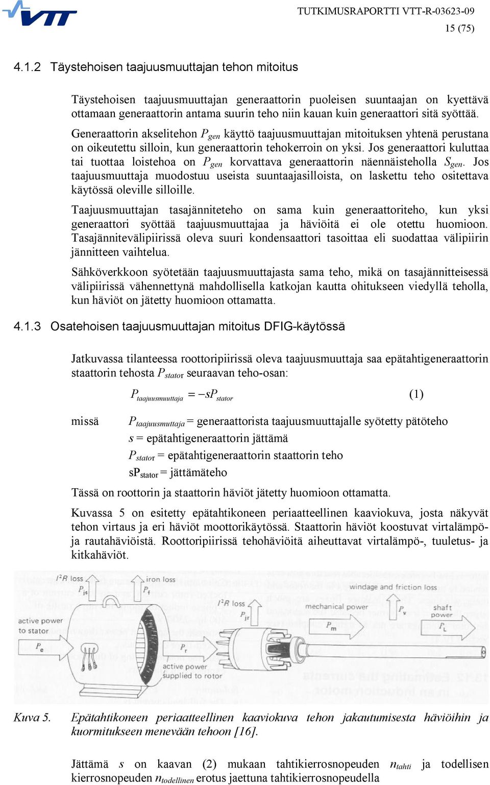 Jos generaattori kuluttaa tai tuottaa loistehoa on P gen korvattava generaattorin näennäisteholla S gen.