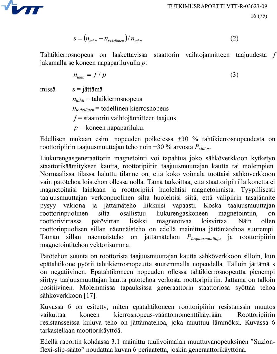 nopeuden poiketessa +30 % tahtikierrosnopeudesta on roottoripiirin taajuusmuuttajan teho noin +30 % arvosta P stator.