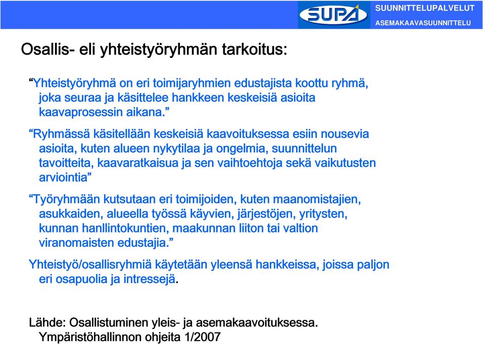 arviointia Työryhmään kutsutaan eri toimijoiden, kuten maanomistajien, asukkaiden, alueella työssä käyvien, järjestöjen, yritysten, kunnan hanllintokuntien, maakunnan liiton tai valtion