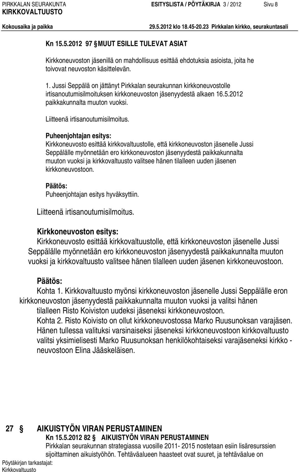Jussi Seppälä on jättänyt Pirkkalan seurakunnan kirkkoneuvostolle irtisanoutumisilmoituksen kirkkoneuvoston jäsenyydestä alkaen 16.5.2012 paikkakunnalta muuton vuoksi.