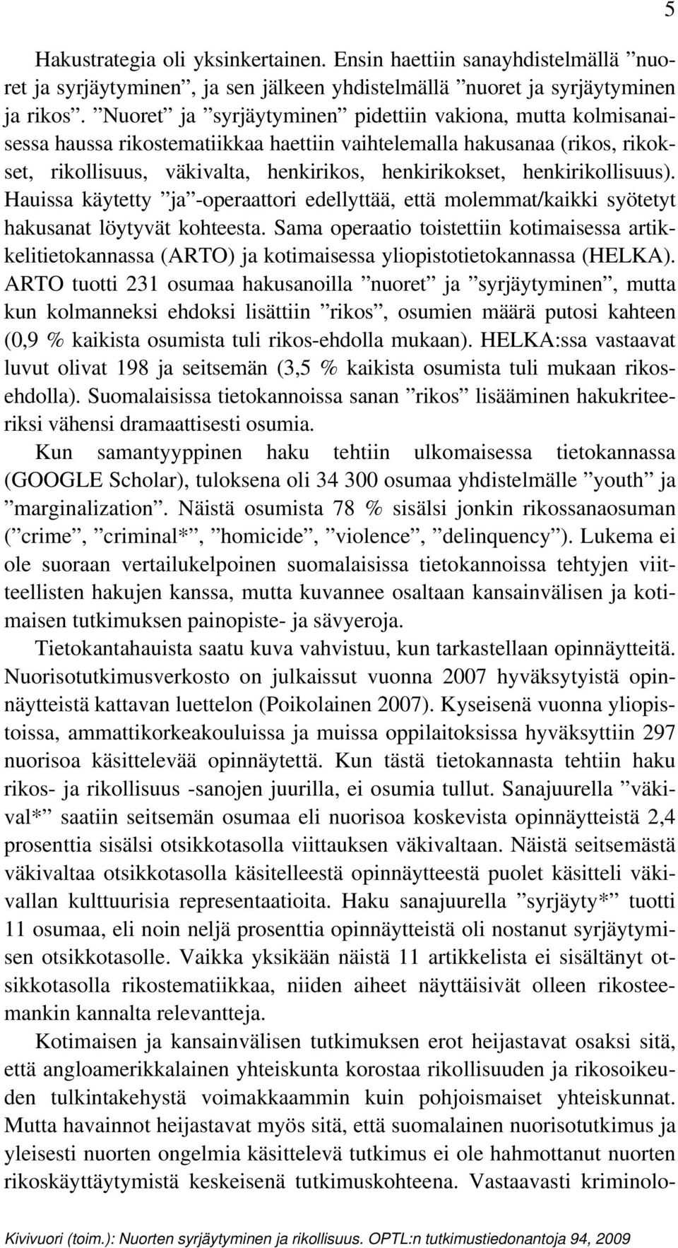 henkirikollisuus). Hauissa käytetty ja -operaattori edellyttää, että molemmat/kaikki syötetyt hakusanat löytyvät kohteesta.