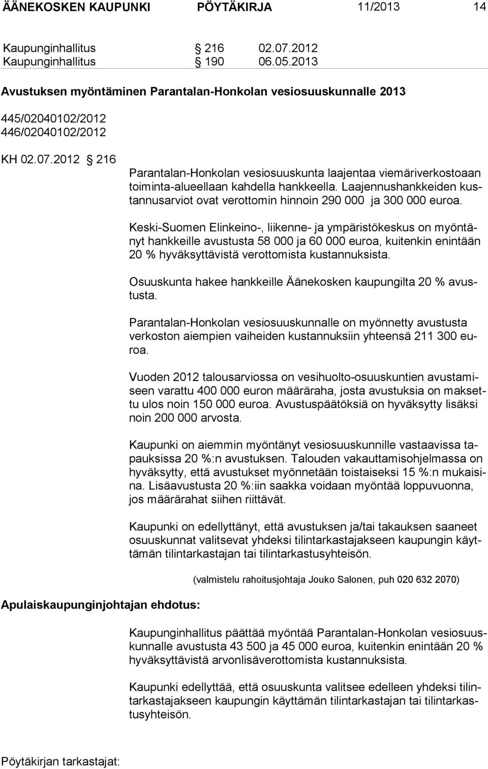 2012 216 Parantalan-Honkolan vesiosuuskunta laajentaa viemäri verkostoaan toiminta-alueellaan kah della hankkeella.