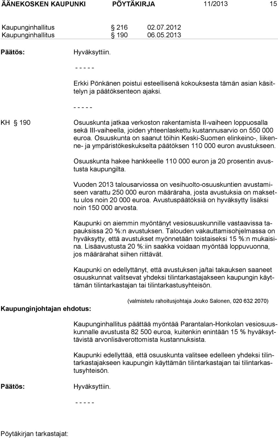 KH 190 Osuuskunta jatkaa verkoston rakentamista II-vaiheen loppu osal la se kä III-vaiheella, joiden yhteenlaskettu kustannusarvio on 550 000 euroa.