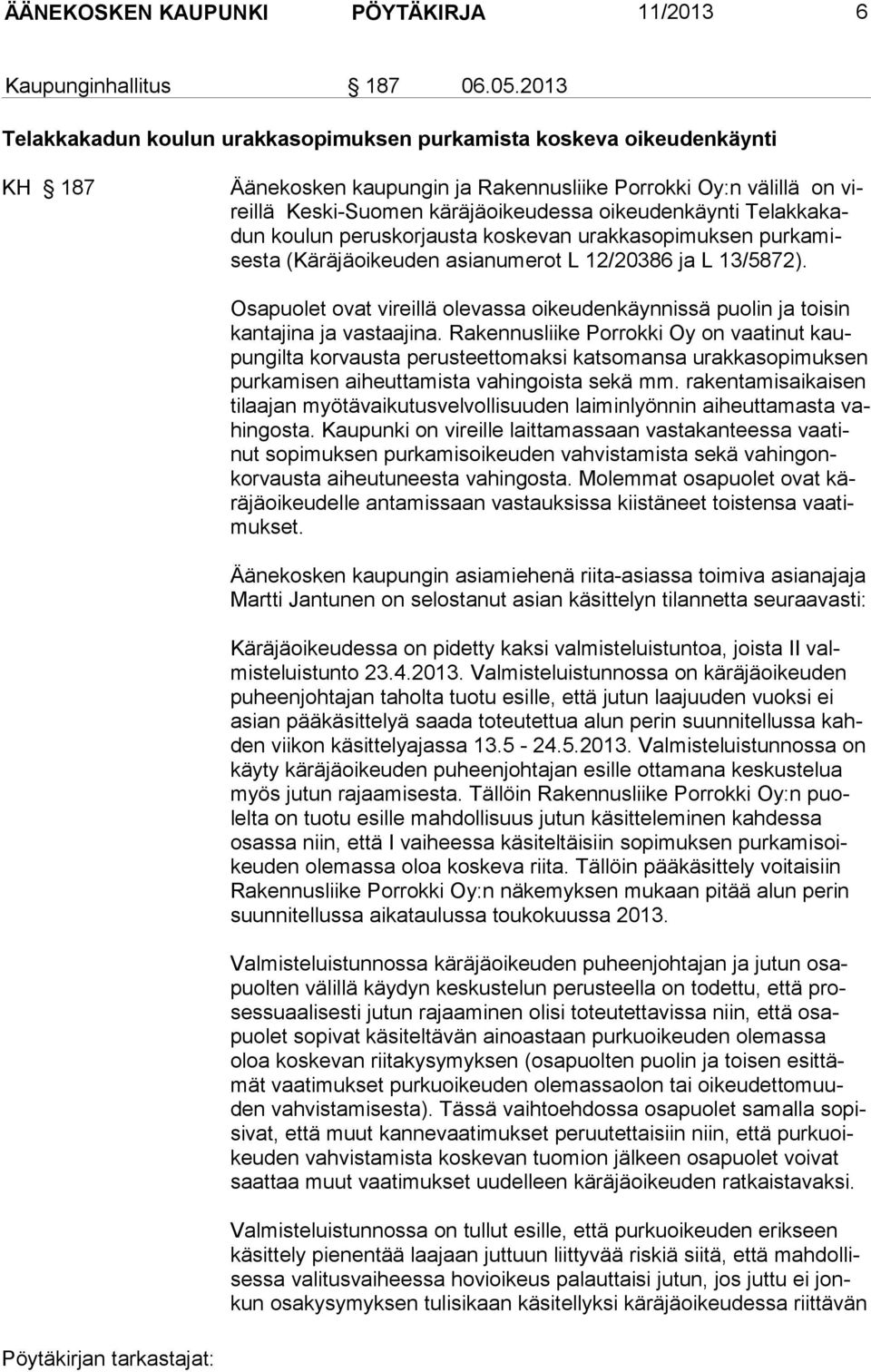 Telakkakadun koulun peruskorjausta koskevan urakkasopimuksen purkamisesta (Käräjäoikeuden asianumerot L 12/20386 ja L 13/5872).