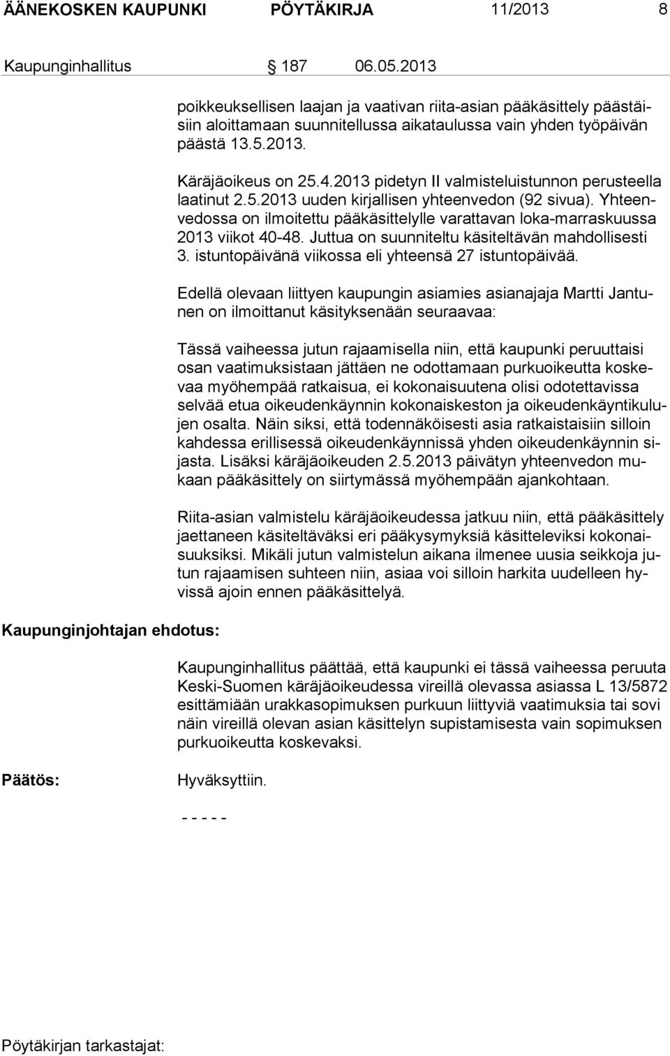 4.2013 pidetyn II valmisteluistunnon perusteella laatinut 2.5.2013 uuden kirjallisen yhteenvedon (92 sivua). Yhteenvedossa on ilmoitettu pääkäsittelylle varattavan loka-marraskuussa 2013 viikot 40-48.