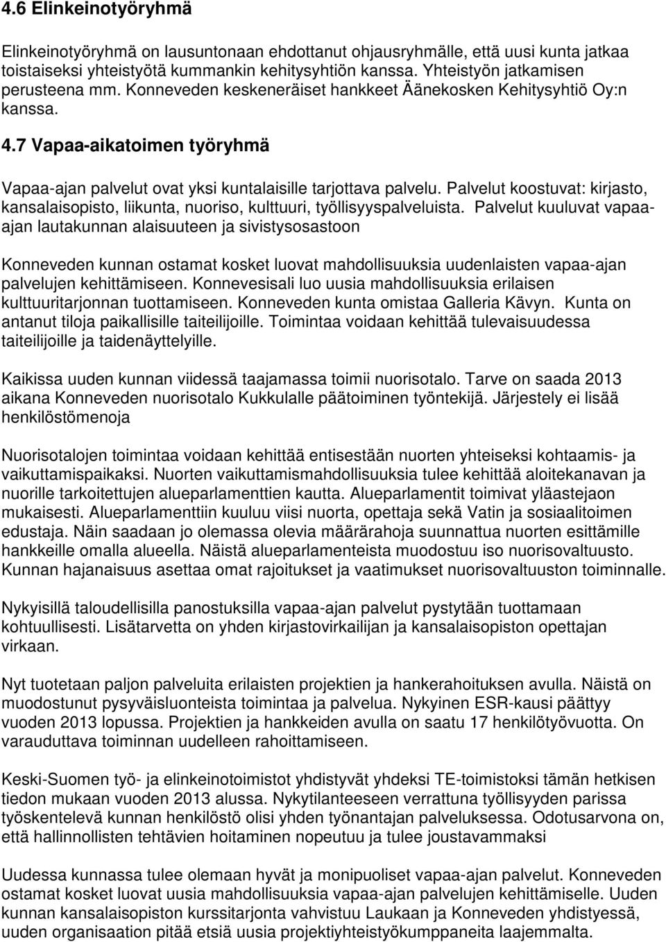 Palvelut koostuvat: kirjasto, kansalaisopisto, liikunta, nuoriso, kulttuuri, työllisyyspalveluista.