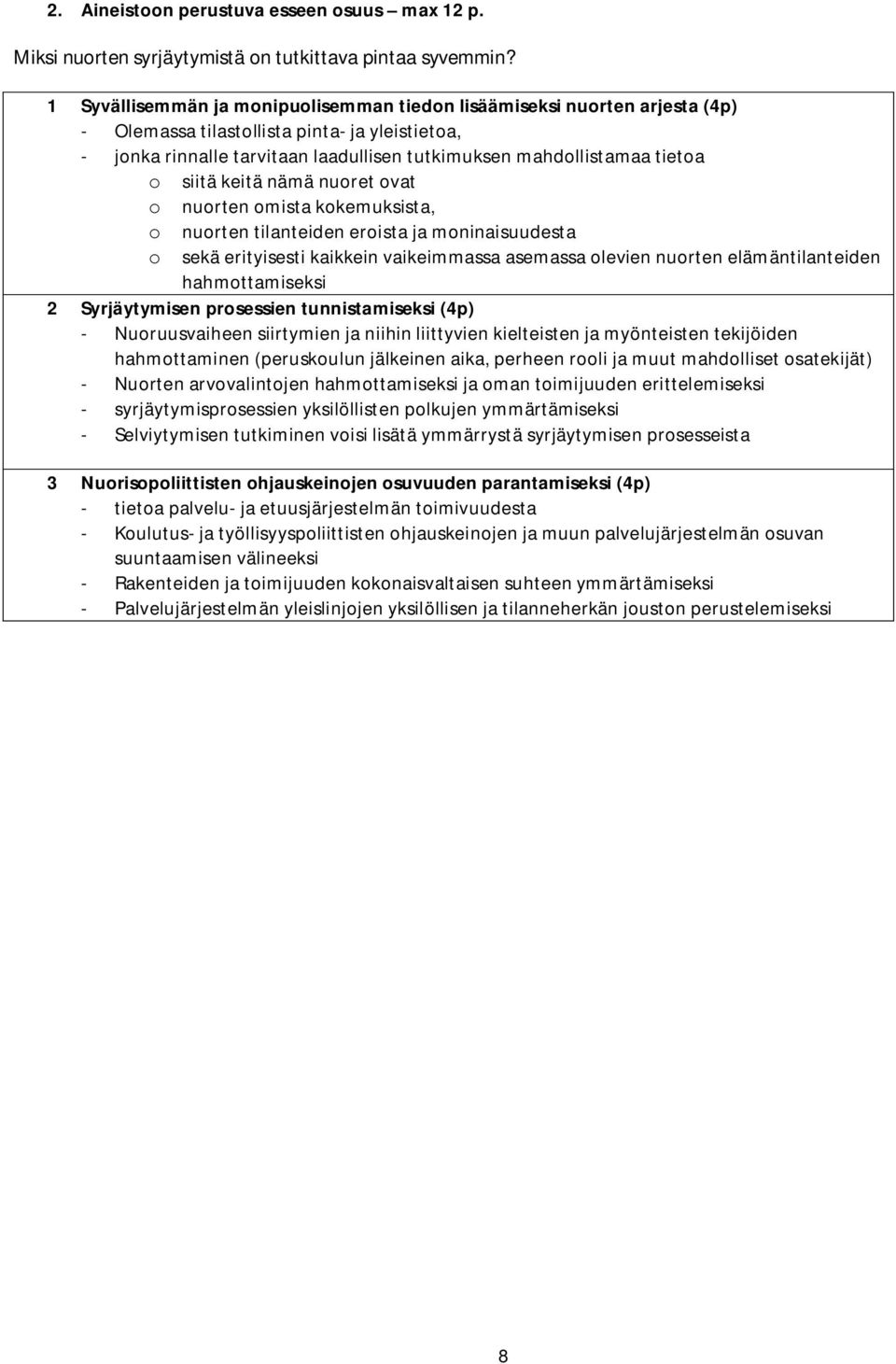 siitä keitä nämä nuoret ovat o nuorten omista kokemuksista, o nuorten tilanteiden eroista ja moninaisuudesta o sekä erityisesti kaikkein vaikeimmassa asemassa olevien nuorten elämäntilanteiden