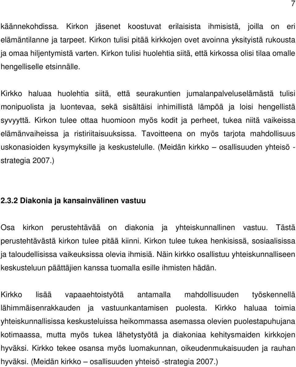 Kirkko haluaa huolehtia siitä, että seurakuntien jumalanpalveluselämästä tulisi monipuolista ja luontevaa, sekä sisältäisi inhimillistä lämpöä ja loisi hengellistä syvyyttä.