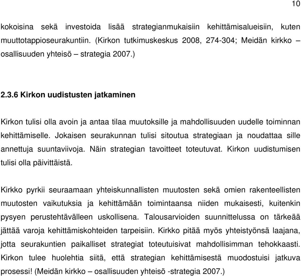 Jokaisen seurakunnan tulisi sitoutua strategiaan ja noudattaa sille annettuja suuntaviivoja. Näin strategian tavoitteet toteutuvat. Kirkon uudistumisen tulisi olla päivittäistä.