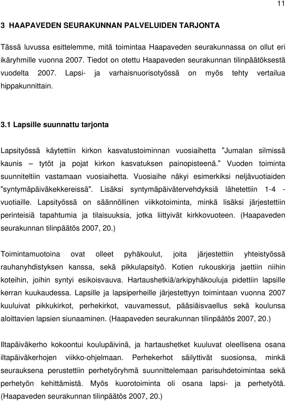 1 Lapsille suunnattu tarjonta Lapsityössä käytettiin kirkon kasvatustoiminnan vuosiaihetta Jumalan silmissä kaunis tytöt ja pojat kirkon kasvatuksen painopisteenä.