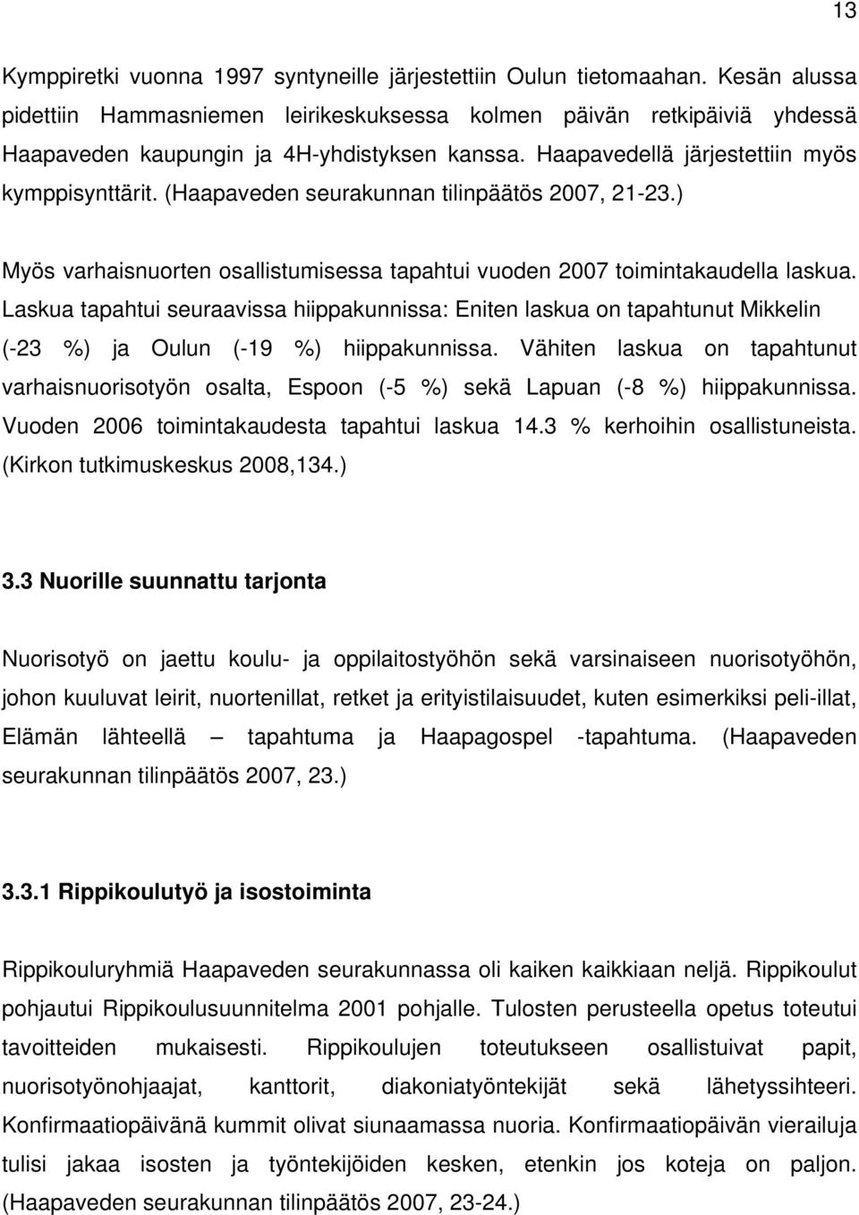 (Haapaveden seurakunnan tilinpäätös 2007, 21-23.) Myös varhaisnuorten osallistumisessa tapahtui vuoden 2007 toimintakaudella laskua.