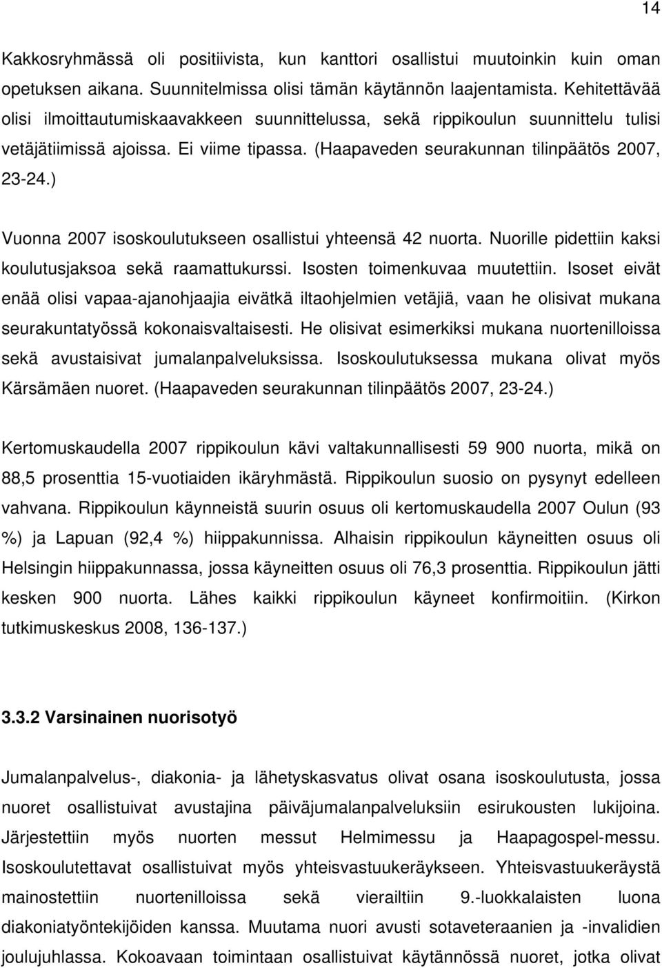 ) Vuonna 2007 isoskoulutukseen osallistui yhteensä 42 nuorta. Nuorille pidettiin kaksi koulutusjaksoa sekä raamattukurssi. Isosten toimenkuvaa muutettiin.